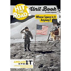 Hit the road! anglais 1re, terminale, B1-B1+, innovations scientifiques et responsabilité : unit book, le cahier séquence : whose space is it anyway ?