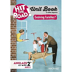 Hit the road! anglais 2de, A2-B1+, axe 2 : unit book, le cahier séquence : evolving families ?