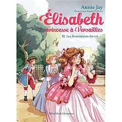 Elisabeth, princesse à Versailles. Vol. 32. Les souterrains du roi