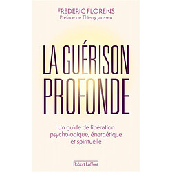 La guérison profonde : un guide de libération psychologique, énergétique et spirituelle · Occasion Frédéric Florens