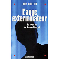 L'ange exterminateur : la vraie vie de Bernard Arnault - Occasion