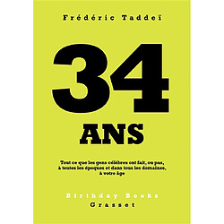 34 ans : tout ce que les gens célèbres ont fait, ou pas, à toutes les époques et dans tous les domaines, à votre âge