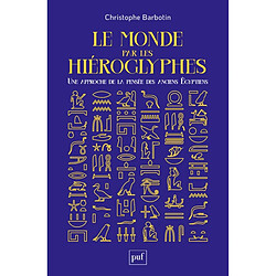Le monde par les hiéroglyphes : une approche de la pensée des anciens Egyptiens