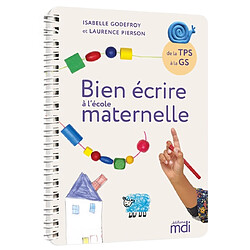 Bien écrire à l'école maternelle : de la TPS à la GS
