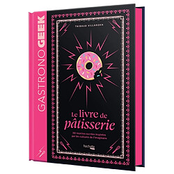 Gastronogeek : le livre de pâtisserie : 50 recettes sucrées inspirées par les cultures de l'imaginaire - Occasion