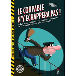 Le coupable n'y échappera pas ! : grâce aux indices tu pourras démasquer le coupable parmi les suspects : 10 grandes enquêtes