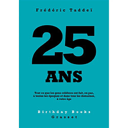 25 ans : tout ce que les gens célèbres ont fait, ou pas, à toutes les époques et dans tous les domaines, à votre âge