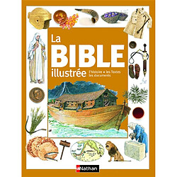 La Bible illustrée : l'histoire, les textes, les documents