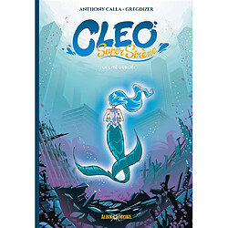 Cleo super sirène. Vol. 2. La cité oubliée