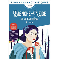 Blanche-Neige : et autres héroïnes : collège, texte intégral avec dossier