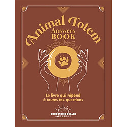 Animal totem answers book : le livre qui répond à toutes tes questions