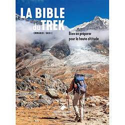 La bible du trek : bien se préparer pour la haute altitude