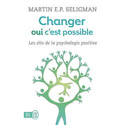 Changer, oui c'est possible : travailler ses forces, accepter ses limites