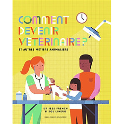 Comment devenir vétérinaire ? : et autres métiers animaliers