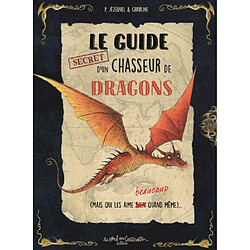 Le guide secret d'un chasseur de dragons (mais qui les aime beaucoup quand même)...