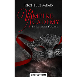 Vampire academy. Vol. 3. Baiser de l'ombre