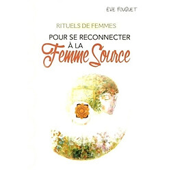Rituels de femmes : pour se reconnecter à la femme source