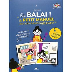 Du balai ! : le petit manuel pour une maison toute propre : les astuces ménage de Paulette pièce par pièce