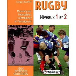 Rugby : manuel pour l'éducateur, l'entraîneur et l'enseignant. Vol. 1. Niveaux 1 et 2 : situations, exercices et jeux