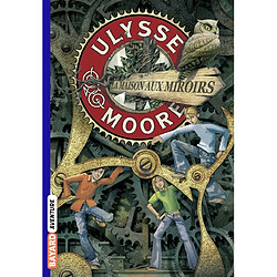 Ulysse Moore. Vol. 3. La maison aux miroirs