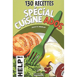 Spécial cuisine ados : 130 recettes