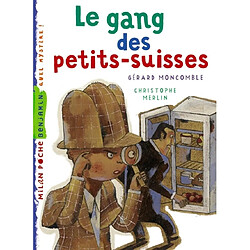 Les enquêtes fabuleuses du fameux Félix File-Filou. Le gang des petits-suisses