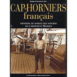 Cap-horniers français. Vol. 1. Mémoire de marins des voiliers de l'armement Bordes