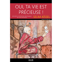 Oui, ta vie est précieuse ! : explore le potentiel inestimable de ton existence