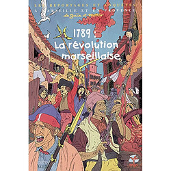 Les reportages et enquêtes de Gaïa et Mattéo à Marseille et en Provence. Vol. 8. 1789 : la Révolution française