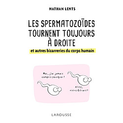 Les spermatozoïdes tournent toujours à droite et autres bizarreries du corps humain