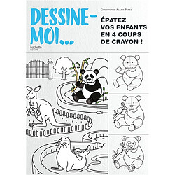Dessine-moi... : épatez vos enfants en 4 coups de crayon !