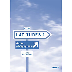 Latitudes 1, méthode de français A1-A2 : guide pédagogique