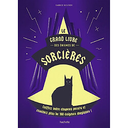 Le grand livre des énigmes de sorcières : coiffez votre chapeau pointu et résolvez plus de 160 énigmes magiques !