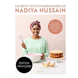 Les recettes extraordinaires de Nadiya Hussain : 100 recettes indispensables pour préparer pains, gâteaux, tourtes et bien plus encore...