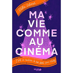 Ma vie comme au cinéma : l'art de réaliser la vie dont vous rêvez