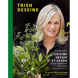 La (bonne) cuisine veggie et vegan d'une omnivore réticente (mais amoureuse) : 80 recettes ultra-gourmandes (si, si, promis !)