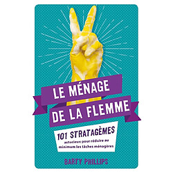 Le ménage de la flemme : 101 stratagèmes astucieux pour réduire au minimum les tâches ménagères - Occasion