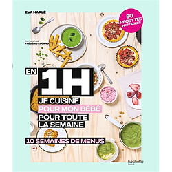 En 1 h je cuisine pour mon bébé pour toute la semaine : 10 semaines de menus : 50 recettes inratables · Occasion Eva Harlé