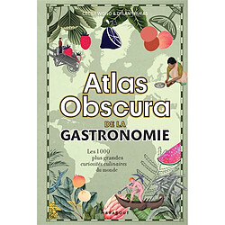 Atlas obscura de la gastronomie : les 1.000 plus grandes curiosités culinaires du monde