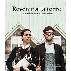 Revenir à la terre : l'art de vivre des nouveaux ruraux