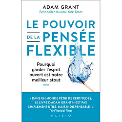 Le pouvoir de la pensée flexible : pourquoi garder l'esprit ouvert est notre meilleur atout - Occasion
