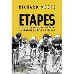 Etapes : vingt journées qui ont écrit la légende du Tour de France