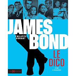 James Bond : le dico : d'abc à Zographos