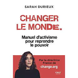 Changer le monde : manuel d'activisme pour reprendre le pouvoir