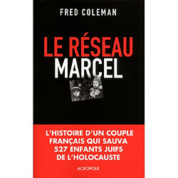 Le réseau Marcel : comment un homme et une femme sauvèrent 527 enfants de l'holocauste