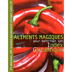Aliments magiques pour maîtriser son index glycémique : 57 aliments, 100 recettes qui peuvent changer votre vie