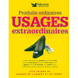 Produits ordinaires : usages extraordinaires : 2329 façons de gagner de l'argent et du temps · Occasion 