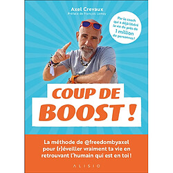 Coup de boost ! : la méthode de @freedombyaxel pour (r)éveiller ta vie en retrouvant l'humain qui est en toi !