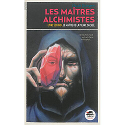 Les maîtres alchimistes. Vol. 2. Le maître de la pierre cachée