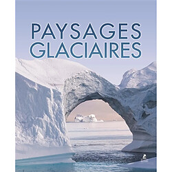 Paysages glaciaires. Ice worlds. Eiswelten